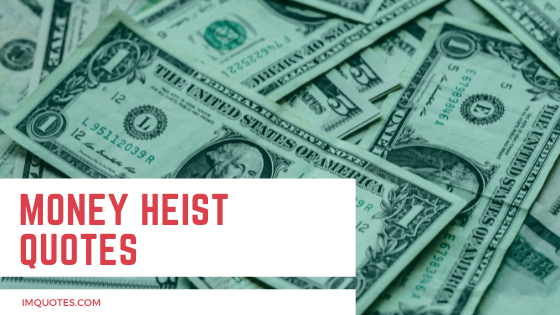 Money Heist Quotes For The All the Amazing Fans