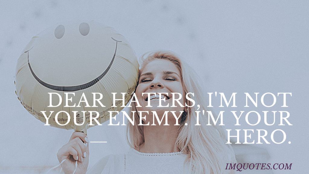 Beautiful Dear Haters Quotes
