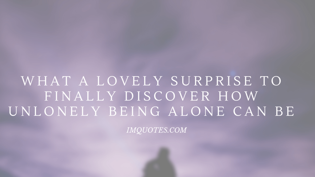 Quotes About Being Alone And Happy