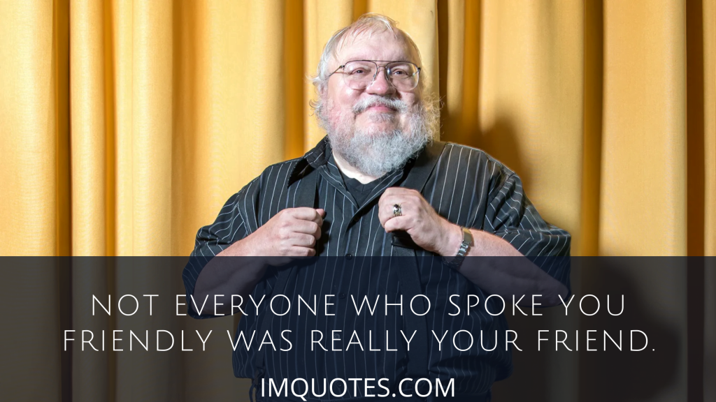 Wonderful Quotes on Friendship By George R.R. Martin