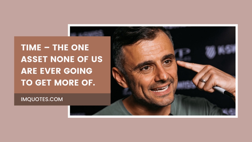 Beautiful Quotes About Time By Gary Vaynerchuk